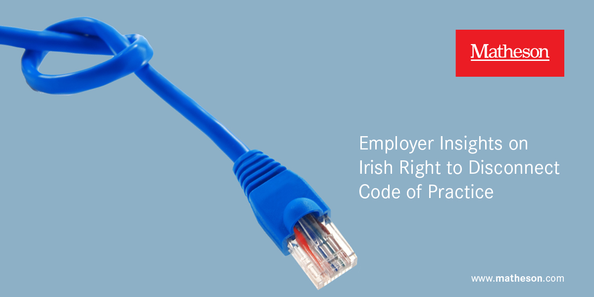Employer Insights on the Irish Right to Disconnect Code of Practice Employer Insights on the Irish Right to Disconnect Code of Practice